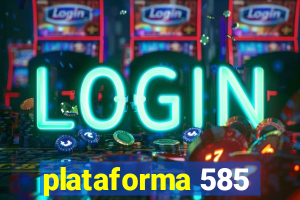 plataforma 585